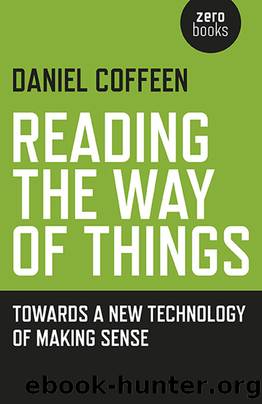 Reading the Way of Things : Towards a New Technology of Making Sense by Daniel Coffeen