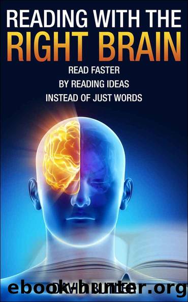 Reading with the Right Brain: Read Faster by Reading Ideas Instead of Just Words by Butler David