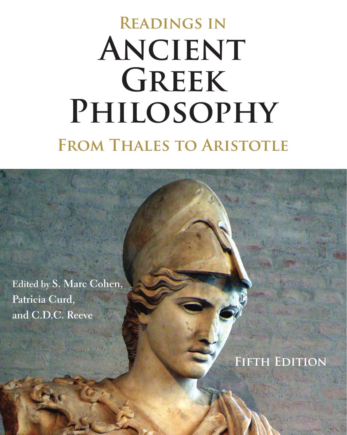 Readings in Ancient Greek Philosophy, (Fifth Edition) From Thales to Aristotle by S. Marc Cohen (ed.) Patricia Curd (ed.) C. D. C. Reeve (ed.)