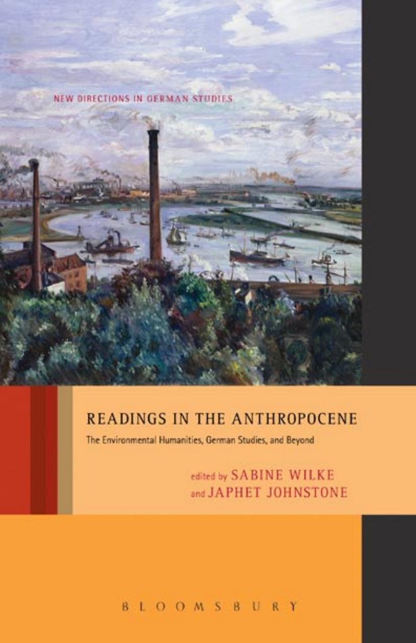 Readings in the Anthropocene: The Environmental Humanities, German Studies, and Beyond by Sabine Wilke (editor) Japhet Johnstone (editor)