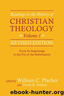 Readings in the History of Christian Theology, Volume 1, Revised Edition: From Its Beginnings to the Eve of the Reformation by William C. Placher & Derek R. Nelson