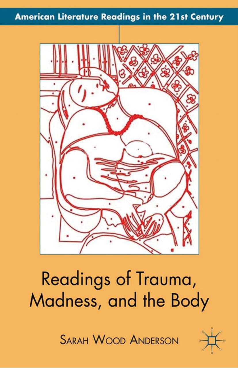 Readings of Trauma, Madness, and the Body by Sarah Wood Anderson (auth.)