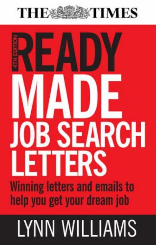 Ready Made Job Search Letters: Writing Letters and E-Mails to Help You Get Your Dream Job by Lynn Williams