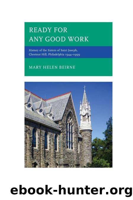 Ready for Any Good Work : History of the Sisters of Saint Joseph, Chestnut Hill, Philadelphia 1944â1999 by Mary Helen Beirne