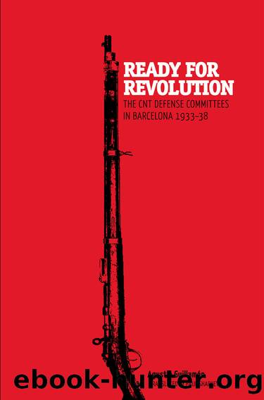 Ready for Revolution: The CNT Defense Committees in Barcelona, 1933-1938 by Agustin Guillamon
