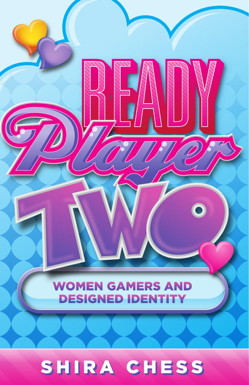 Ready player two: women gamers and designed identity by Chess Shira