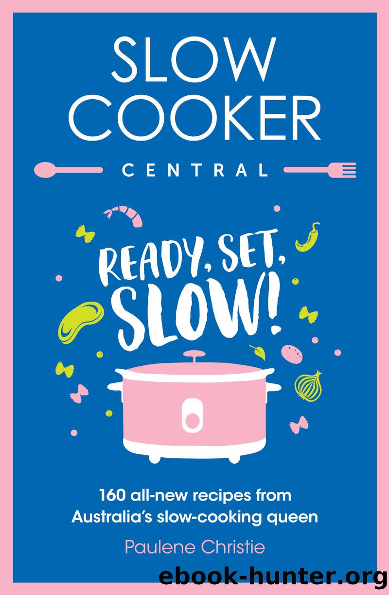 Ready, Set, Slow!: 160 all-new recipes from Australia's slow-cooking queen by Paulene Christie