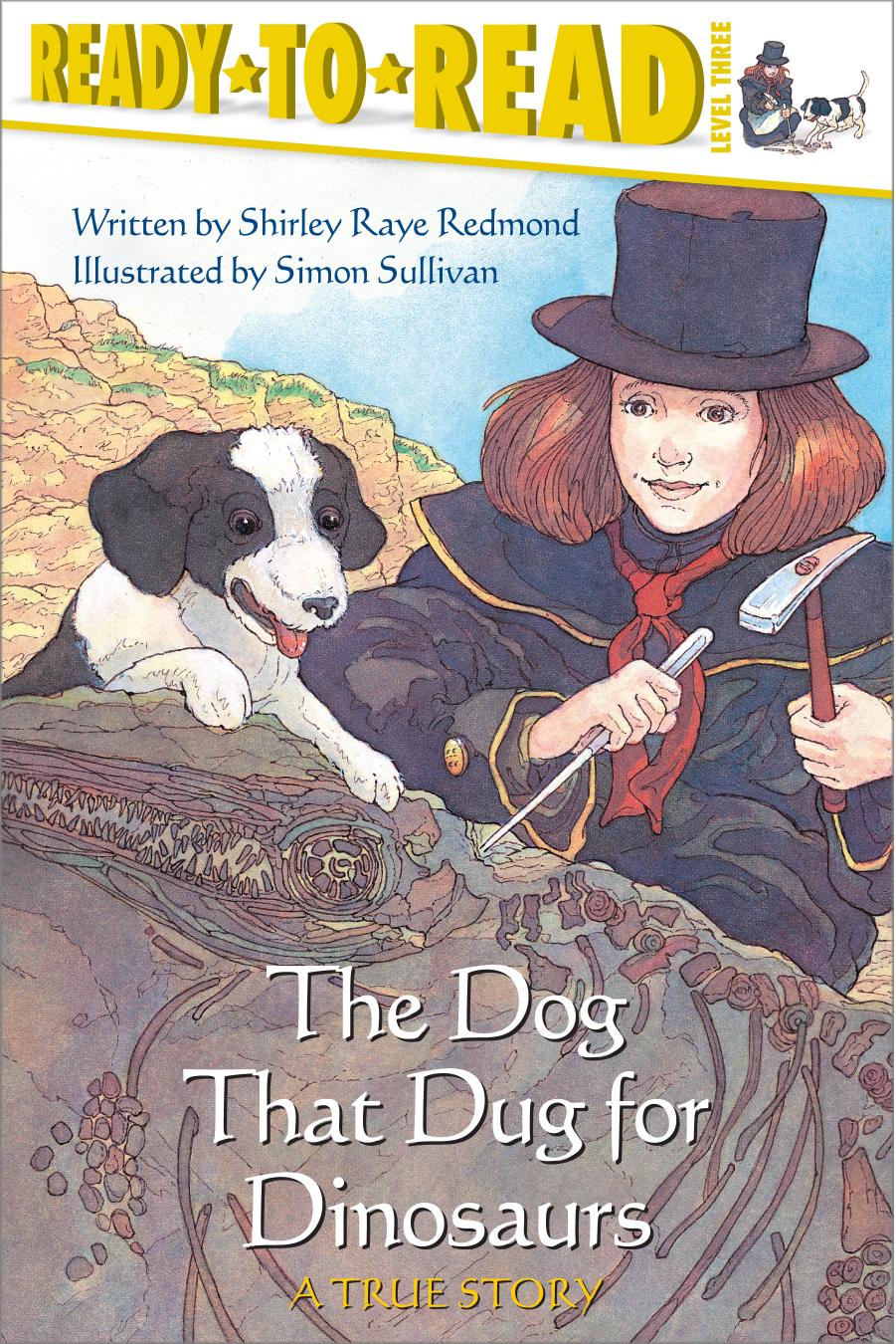 Ready-to-Read The Dog That Dug for Dinosaurs by written by Shirley Raye Redmond illustrated by Simon Sullivan