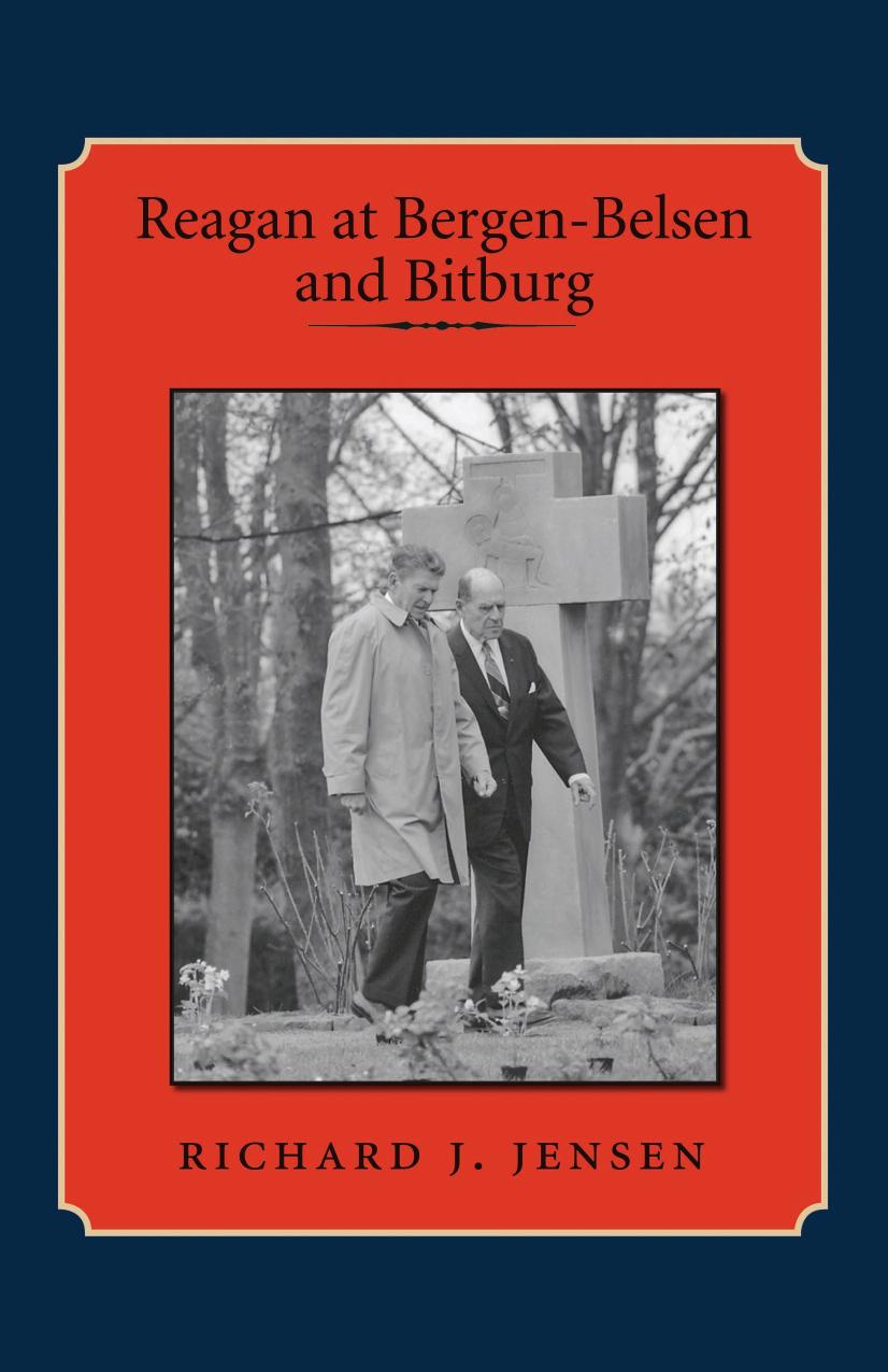 Reagan at Bergen-Belsen and Bitburg by Richard J. Jensen