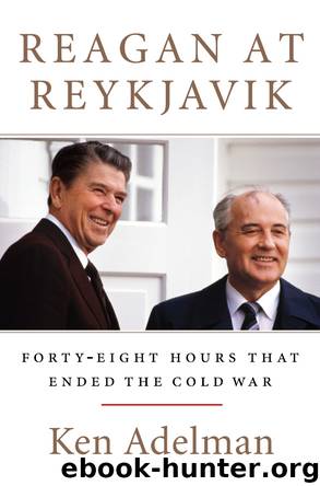 Reagan at Reykjavik: Forty-Eight Hours That Ended the Cold War by Adelman Ken