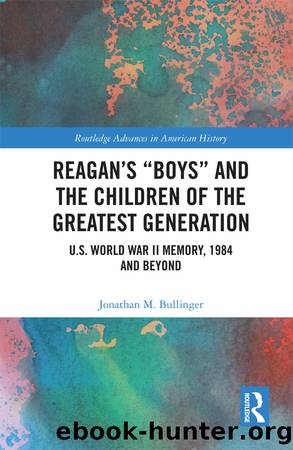 Reagan's "Boys" and the Children of the Greatest Generation by Jonathan M. Bullinger;