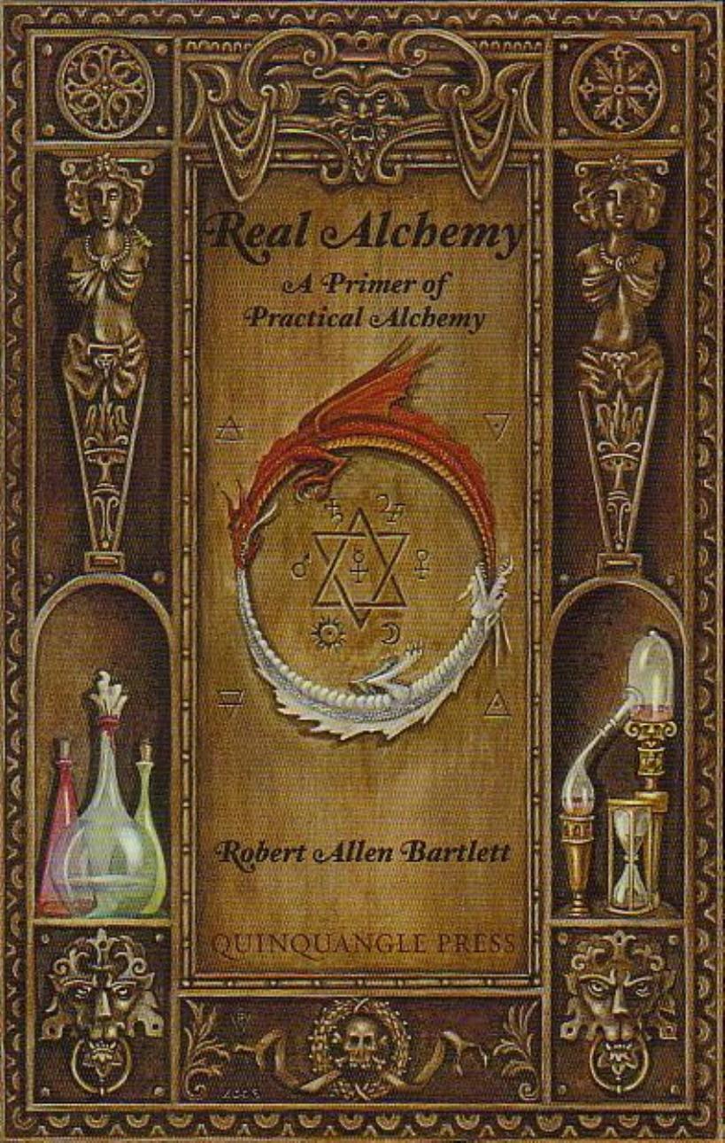 Real Alchemy: A Primer of Practical Alchemy by Robert Allen Bartlett