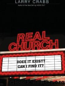 Real Church: Does it exist? Can I find it? by Larry Crabb