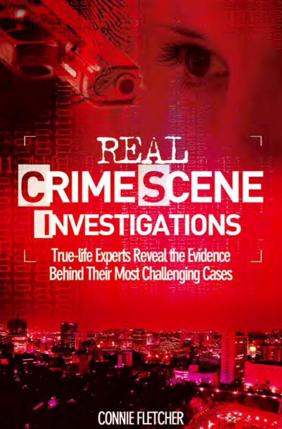 Real Crime Scene Investigations: Forensic Experts Reveal Their Secrets by Connie Fletcher
