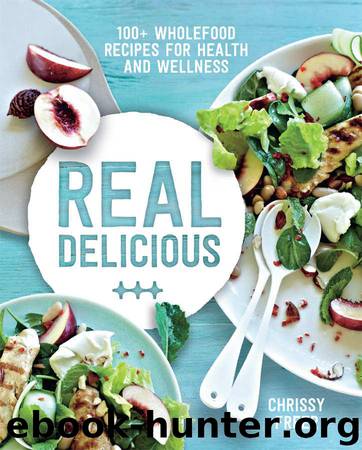Real Delicious: 100+ wholefood recipes for health and wellness by Freer Chrissy