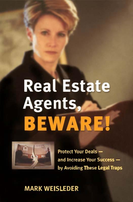 Real Estate Agents, Beware!: Protect Your Deals - and Increase Your Success - by Avoiding These Legal Traps by Mark Weisleder