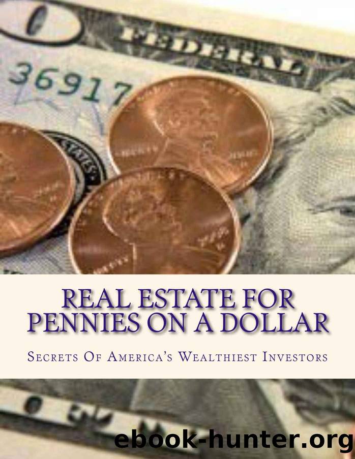 Real Estate For Pennies On A Dollar: Secrets Of America's Wealthiest Investors (How To Invest In Tax Lien Certificates: America's Wealthiest Kept Secret Book 2) by Robinson Doris