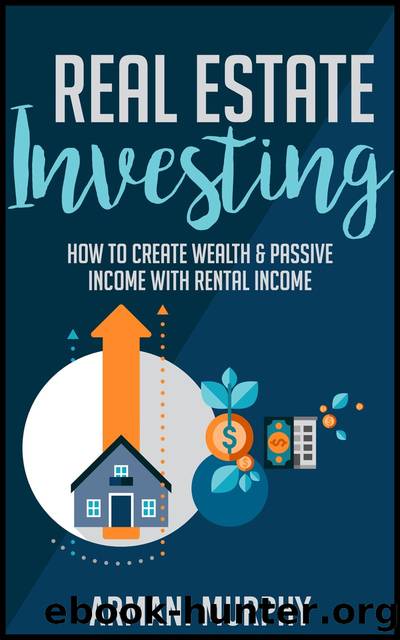 Real Estate Investing--How to Create Wealth & Passive Income With Rental Income by Armani Murphy