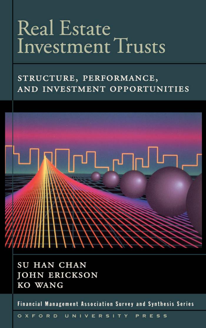 Real Estate Investment Trusts: Structure, Performance, and Investment Opportunities (Financial Management Association Survey and Synthesis Series) by Su Han Chan John Erickson Ko Wang