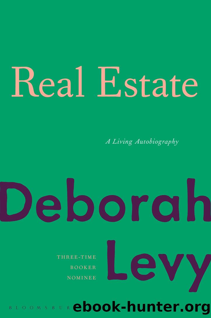 Real Estate: A Living Autobiography by Deborah Levy