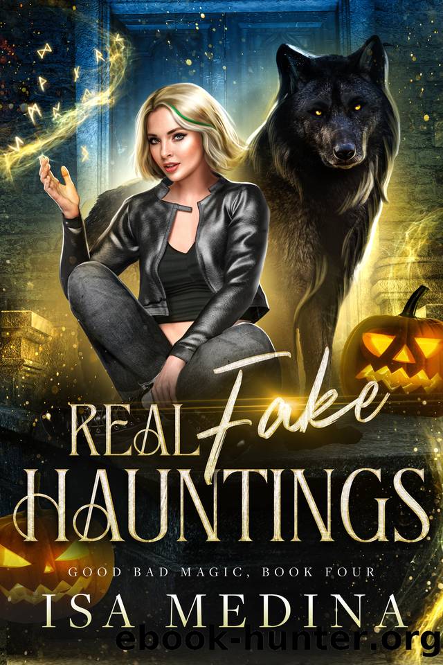 Real Fake Hauntings (Good Bad Magic Book 4) by Isa Medina
