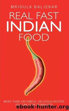 Real Fast Indian Food--More Than 100 Simple, Delicious Recipes You Can Cook in Minutes by Mridula Baljekar