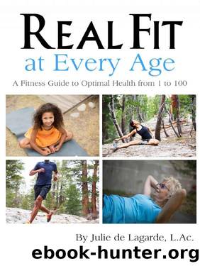 Real Fit at Every Age: A Fitness Guide to Optimal Health from 1 to 100 by Julie de Lagarde