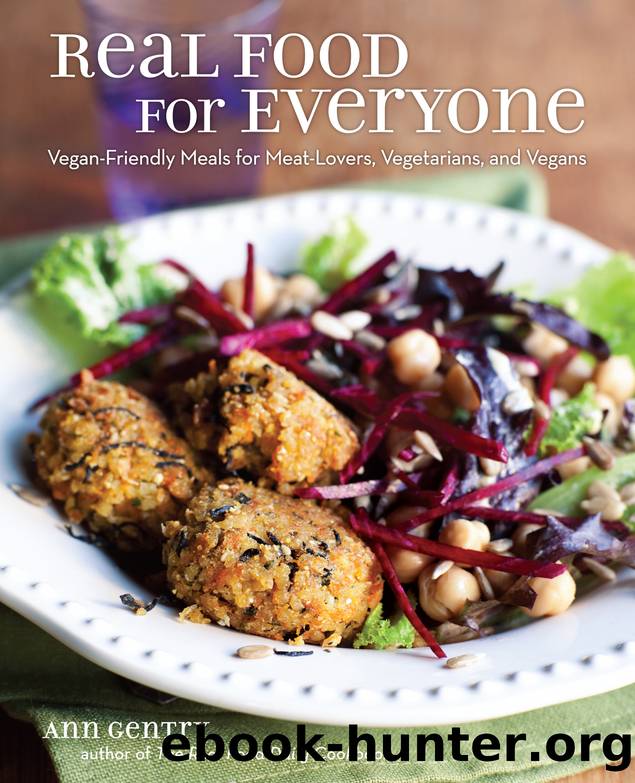 Real Food for Everyone : Vegan-friendly Meals for Meat-lovers, Vegetarians, and Vegans (9781449470494) by Gentry Ann
