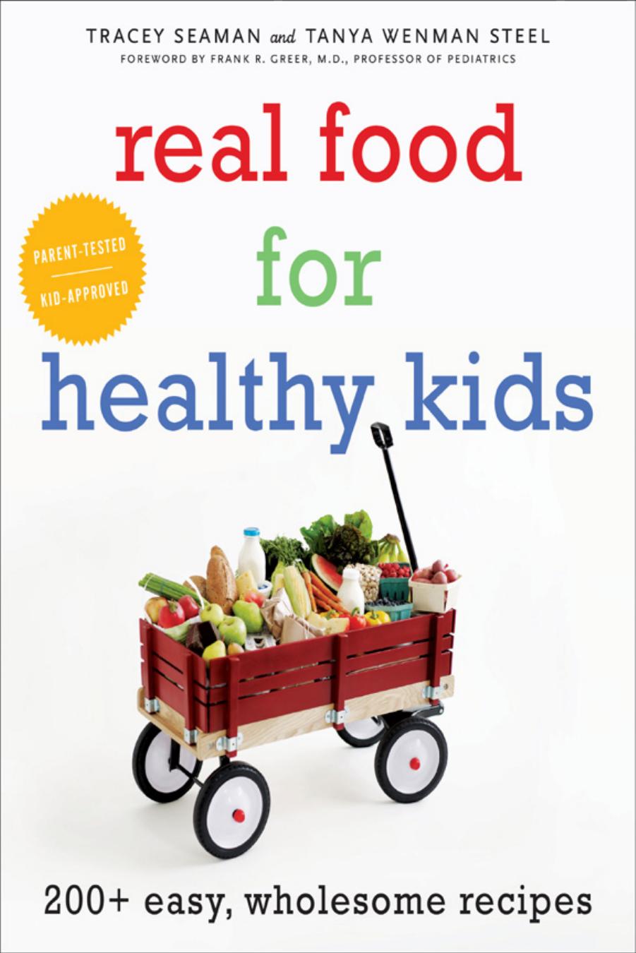 Real Food for Healthy Kids: 200+ Easy, Wholesome Recipes by Tanya Wenman Steel Tracey Seaman