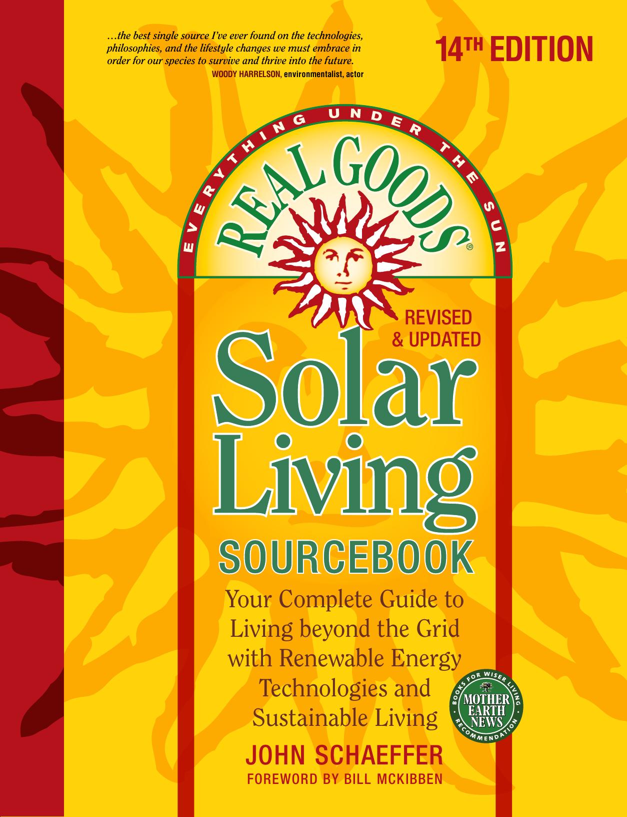 Real Goods Solar Living Sourcebook Your Complete Guide to Living beyond the Grid with Renewable Energy Technologies and Sustainable Living (14th edition) by John Schaeffer