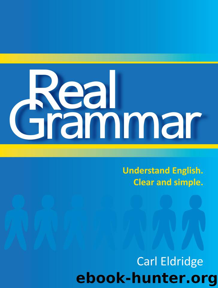 Real Grammar: Understand English. Clear and simple. by Carl Eldridge