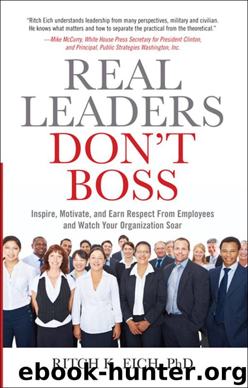 Real Leaders Don't Boss: Inspire, Motivate, and Earn Respect From Employees and Watch Your Organization Soar by Ritch Eich