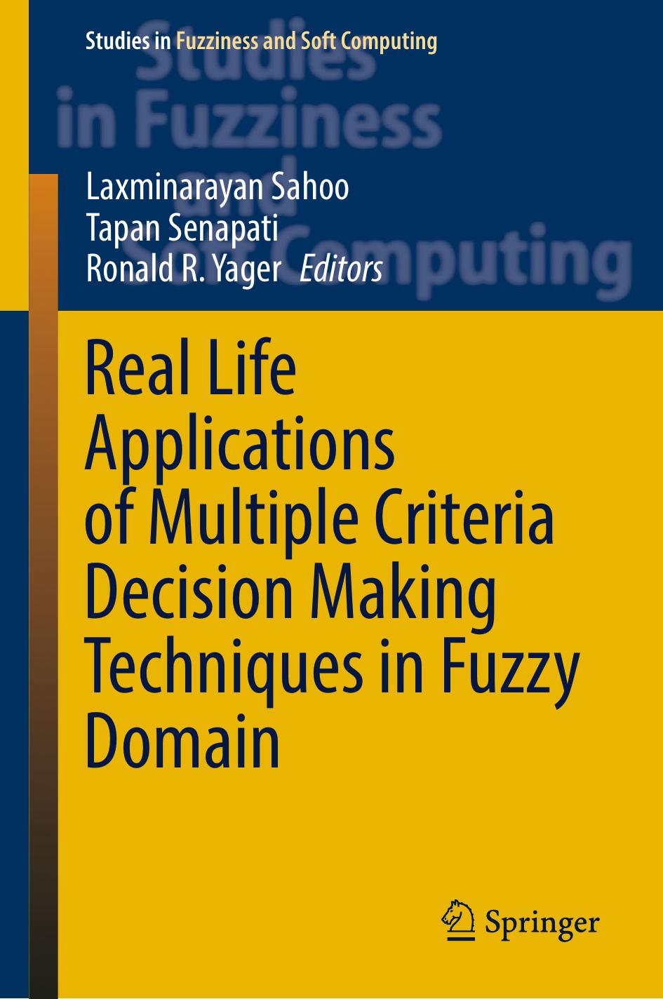 Real Life Applications of Multiple Criteria Decision Making Techniques in Fuzzy Domain by Laxminarayan Sahoo Tapan Senapati Ronald R. Yager