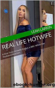Real Life Hotwife: A First Time Hotwife Enjoys a BBC While Her Husband Watches by Leah Larkin