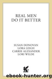 Real Men Do It Better by Lora Leigh Susan Donovan Lori Wilde Carrie Alexander