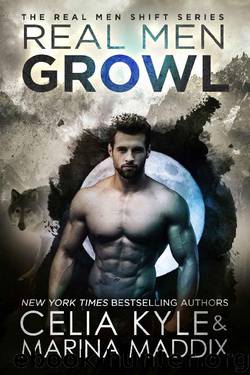 Real Men Growl (Paranormal Werewolf Shapeshifter Romance) (Real Men Shift Book 3) by Celia Kyle & Marina Maddix