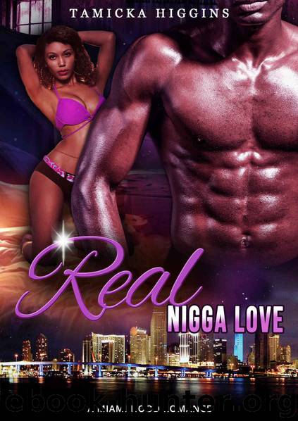 Real Nigga Love: A Miami Hood Romance by Tamicka Higgins