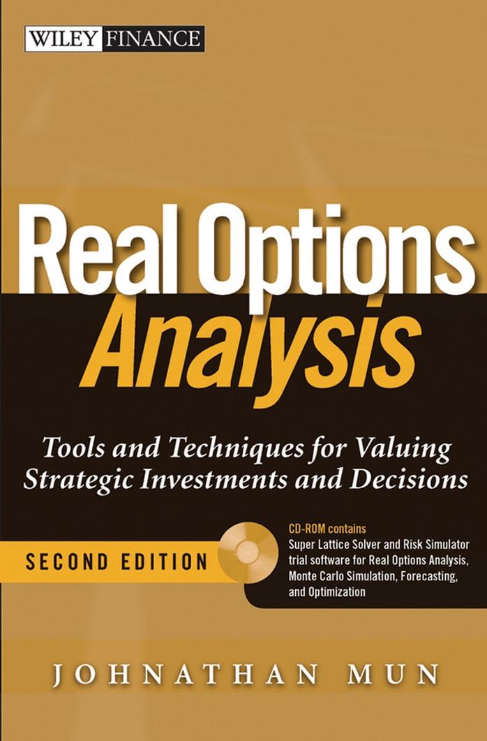 Real Options Analysis: Tools and Techniques for Valuing Strategic Investment and Decisions, 2nd Edition by Mun Johnathan