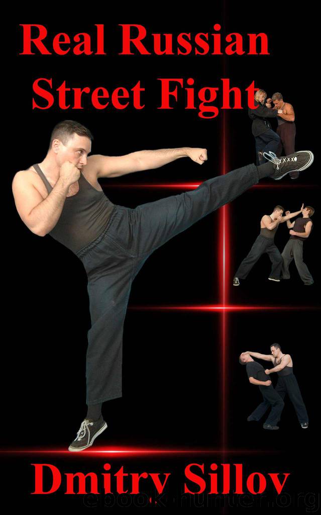 Real Russian Street Fight: 'RSF' - real street fight system - the art of self-defense and survival in society, in prison, in the army, in the street. by Dmitry Sillov