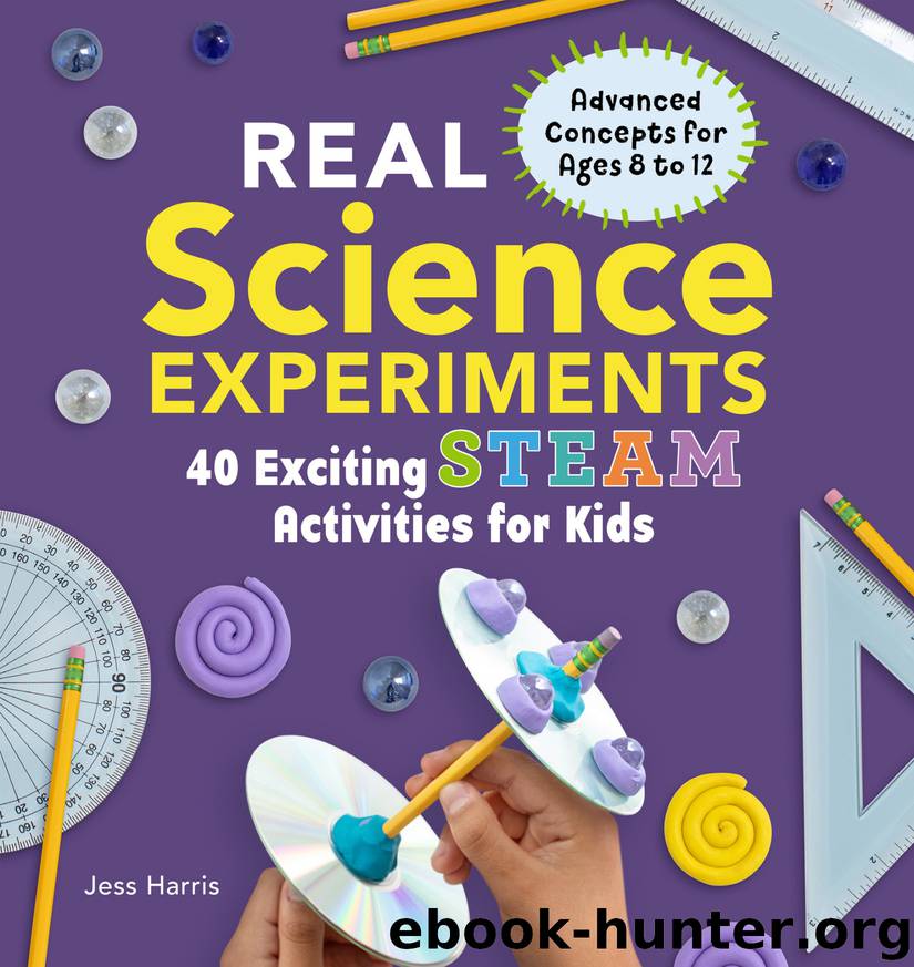 Real Science Experiments: 40 Exciting STEAM Activities for Kids (Real Science Experiments for Kids) by Jessica Harris