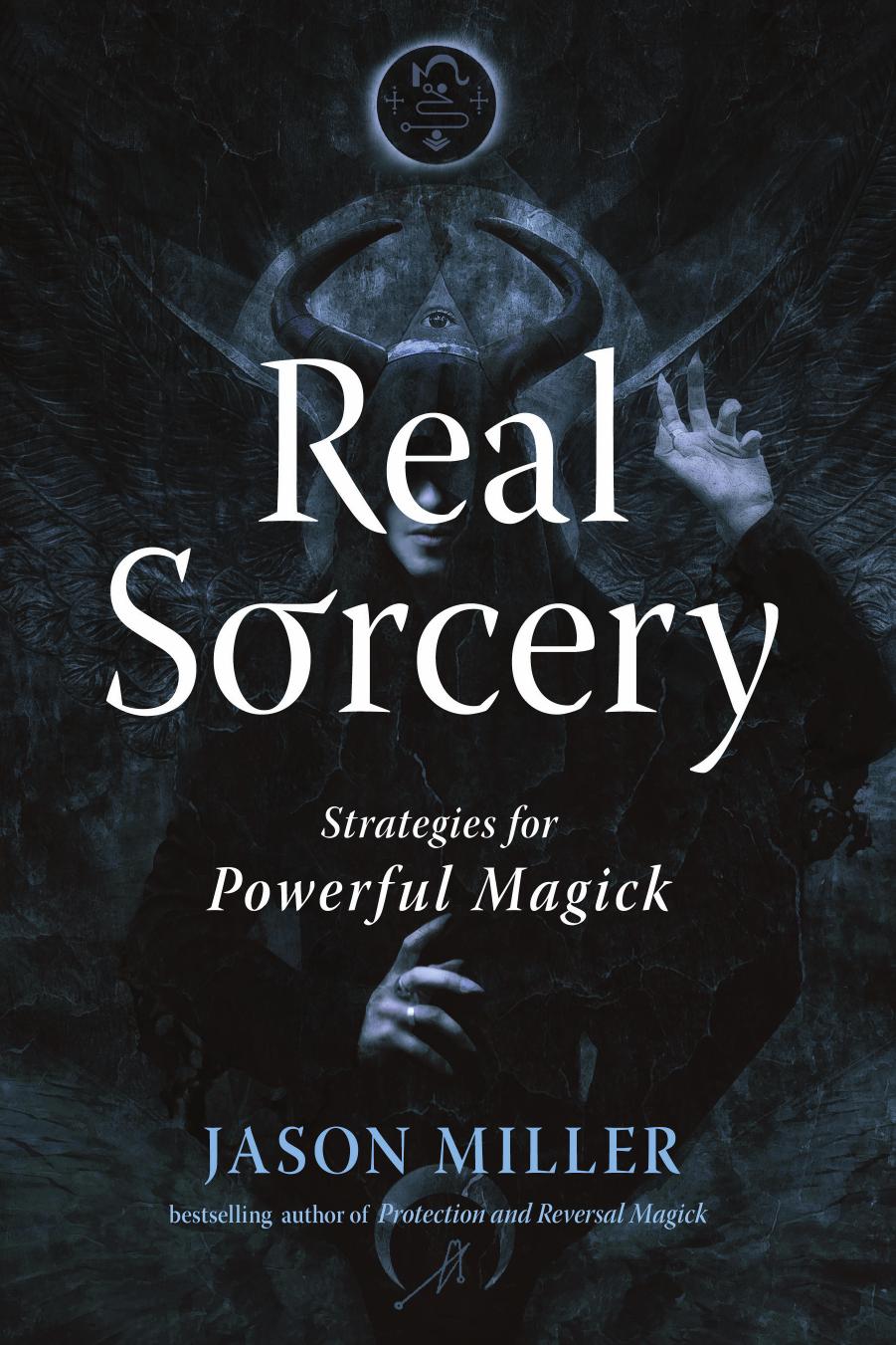 Real Sorcery: Strategies for Powerful Magick (Strategic Sorcery Series) by Jason Miller