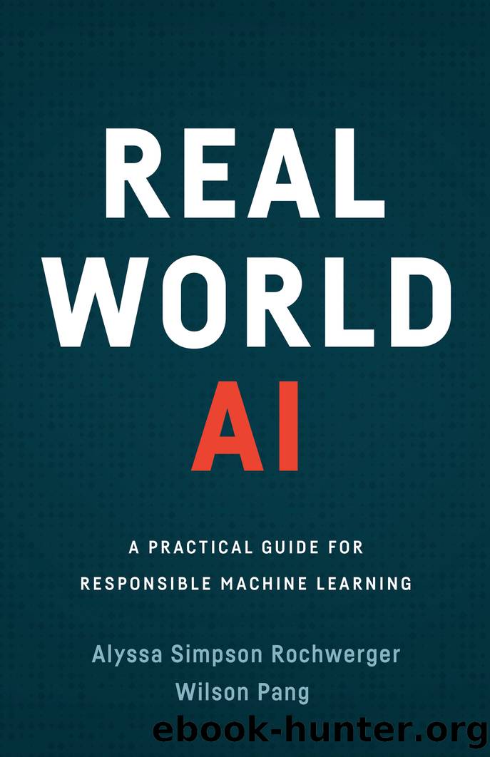 Real World AI: A Practical Guide for Responsible Machine Learning by Alyssa Simpson Rochwerger & Wilson Pang