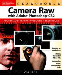 Real World Camera Raw with Adobe Photoshop CS2 by Bruce Fraser