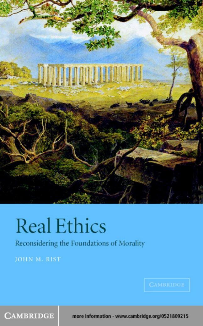 Real ethics: reconsidering the foundations of morality by John M. Rist