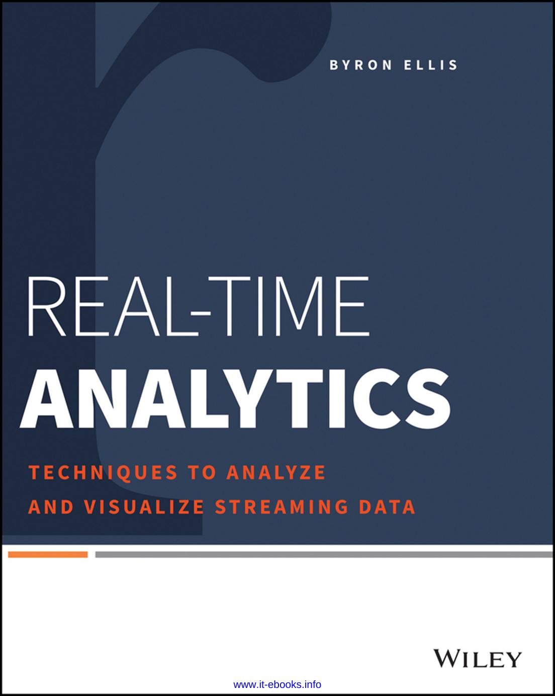Real-Time Analytics: Techniques to Analyze and Visualize Streaming Data by Byron Ellis