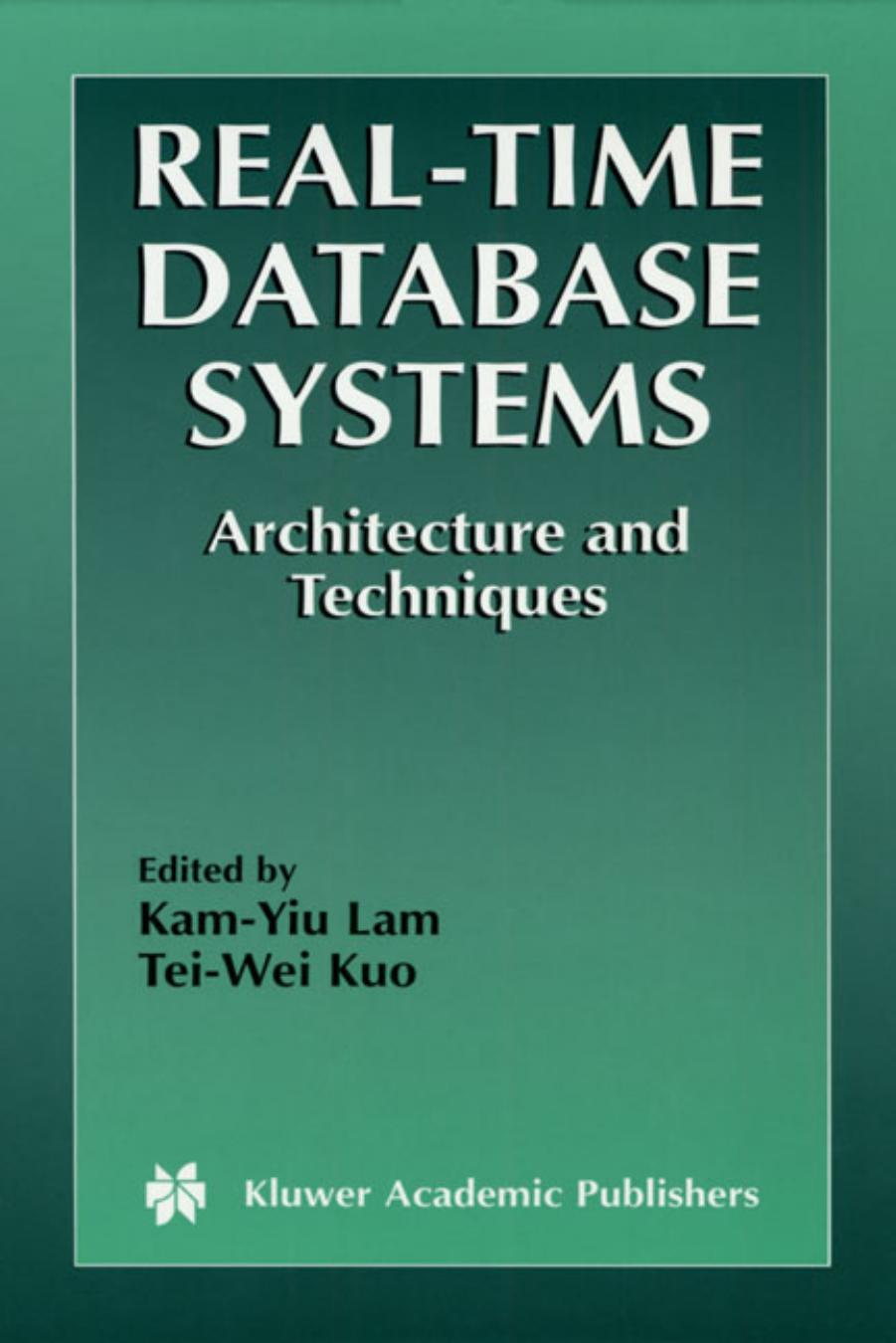 Real-Time Database Systems - Architecture and Techniques (The Kluwer International Series in Engineering and Computer Science Volume 593) (The Springer ... Series in Engineering and Computer Science) by Kam-Yiu Lam Tei-Wei Kuo