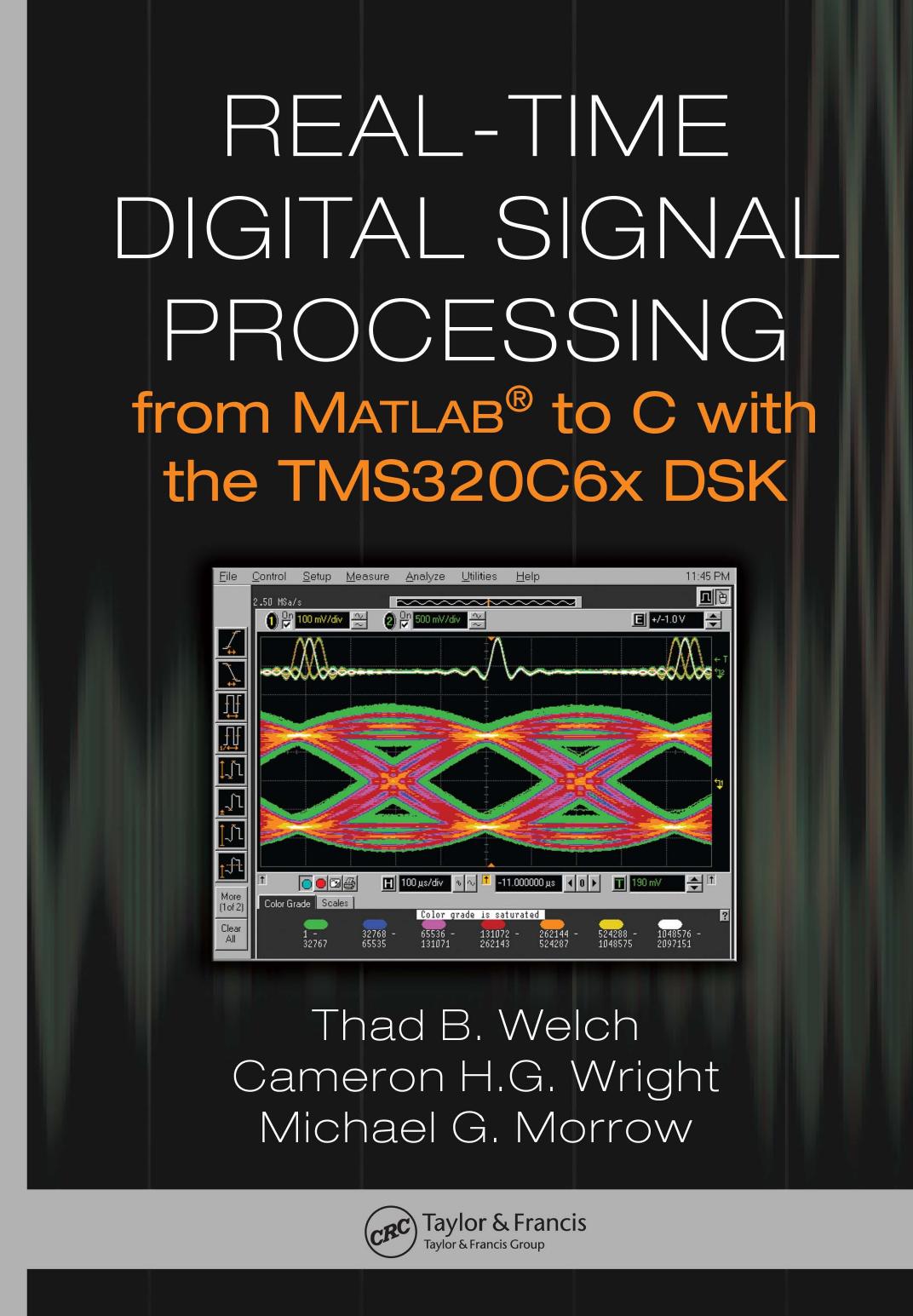 Real-Time Digital Signal Processing from MATLAB to C with the TMS320C6x DSK. by Welch Thad B.; Wright Cameron H. G