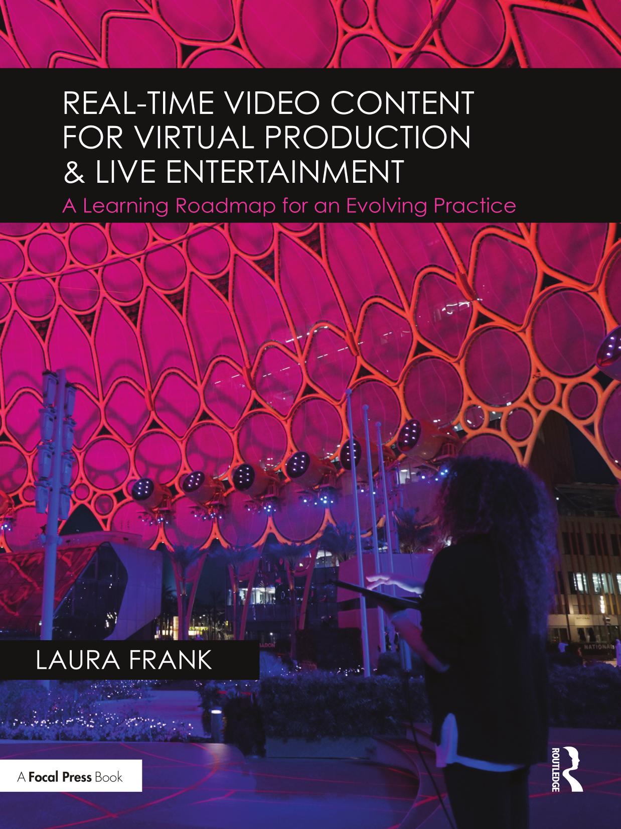 Real-Time Video Content for Virtual Production & Live Entertainment: A Learning Roadmap for an Evolving Practice by Laura Frank