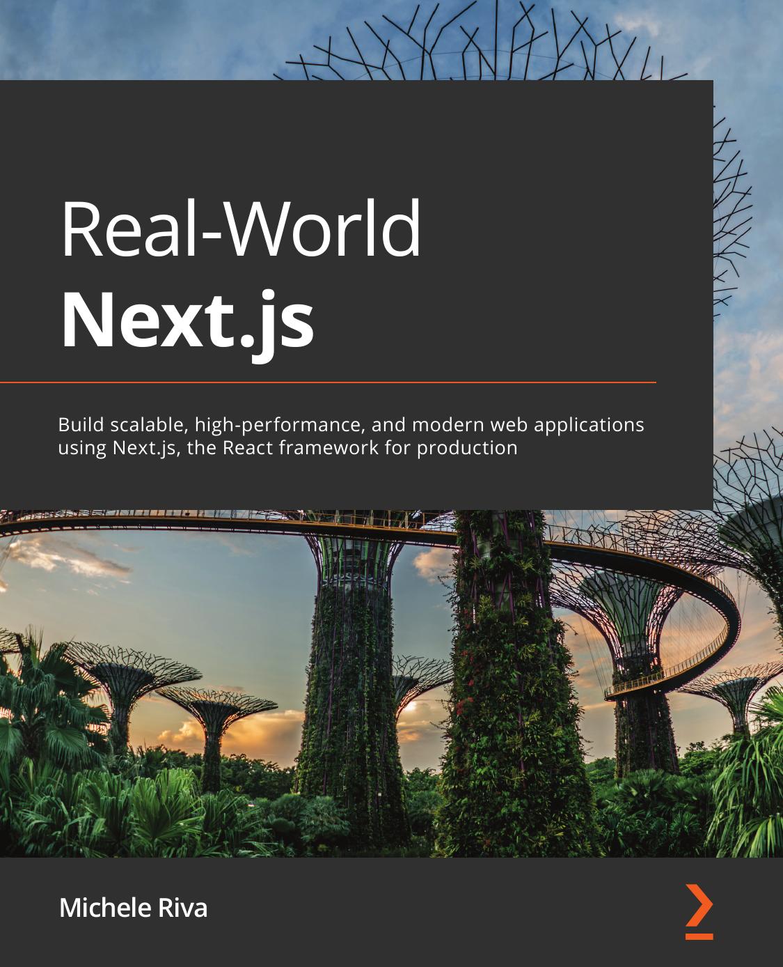 Real-World Next. Js: Build Scalable, High-Performance, and Modern Web Applications Using Next. Js, the React Framework for Production by Michele Riva