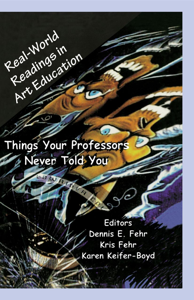 Real-World Readings in Art Education: Things Your Professor Never Told You by Dennis E. Fehr